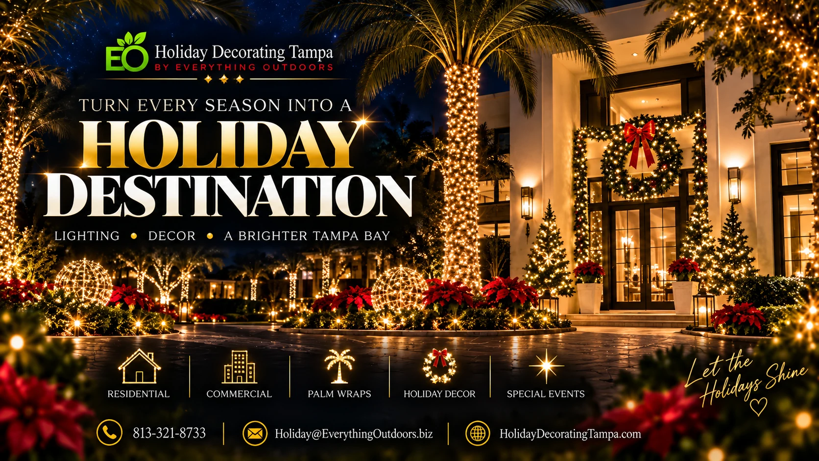 Turn every season into a holiday destination: residential, commercial, palm wraps, holiday décor and special events. Call 813-321-8733.