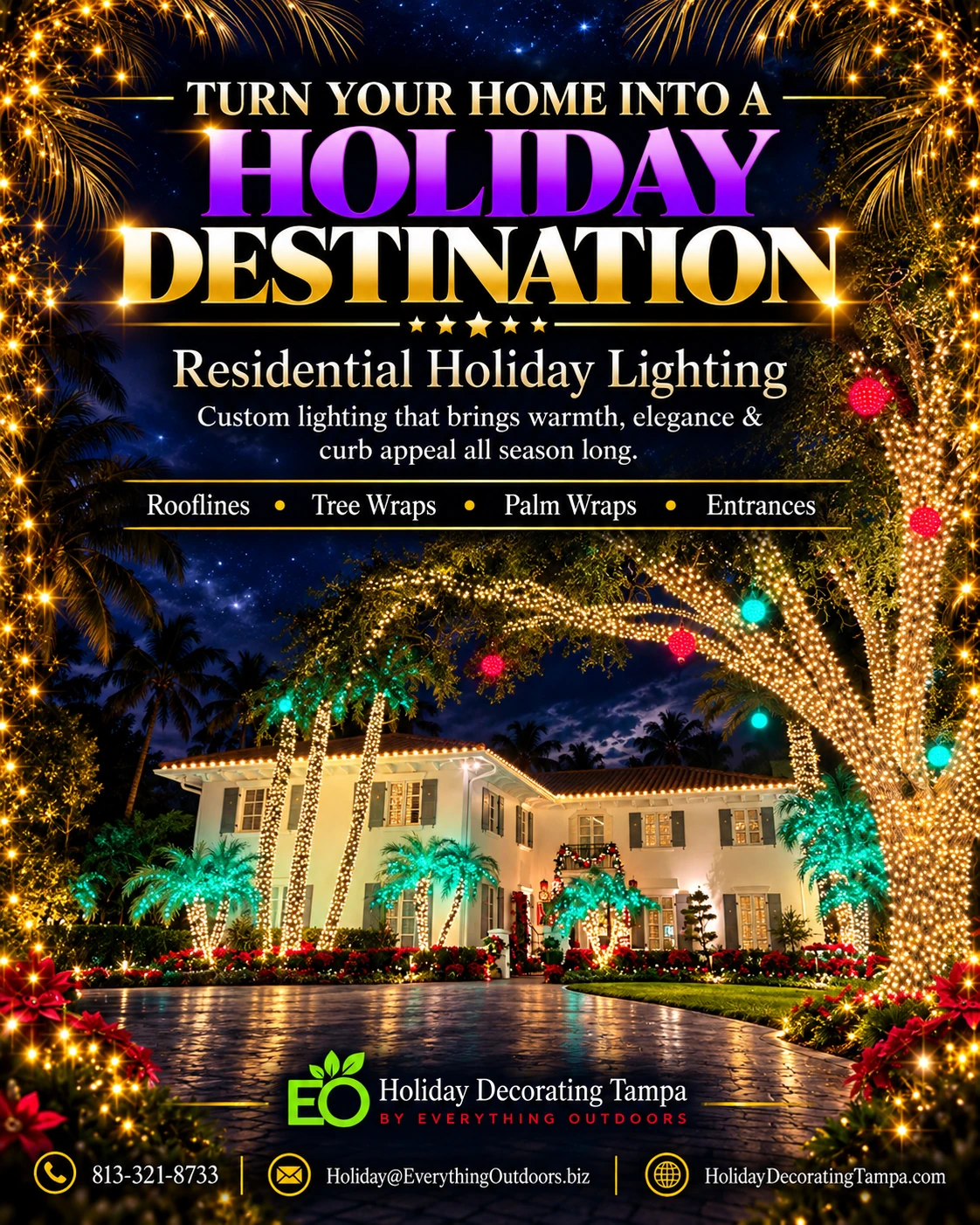 Turn your home into a holiday destination: rooflines, tree wraps, palm wraps and entrances.